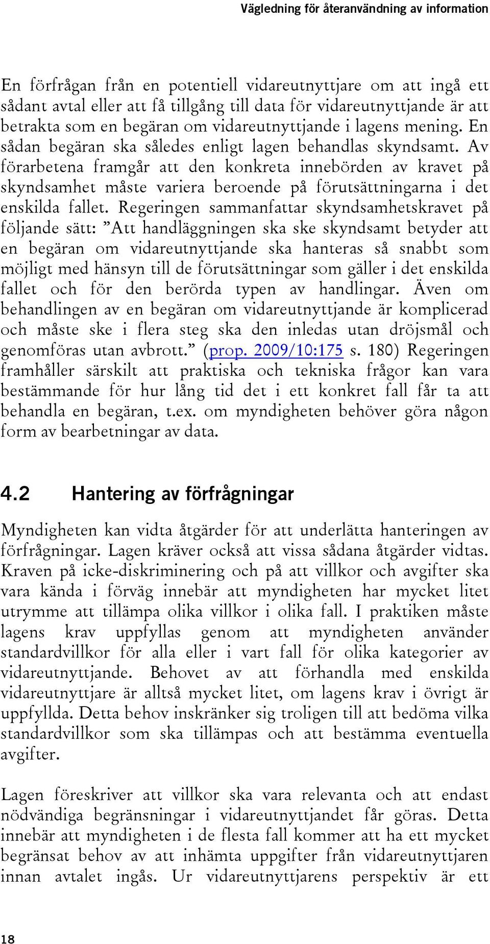 Av förarbetena framgår att den konkreta innebörden av kravet på skyndsamhet måste variera beroende på förutsättningarna i det enskilda fallet.