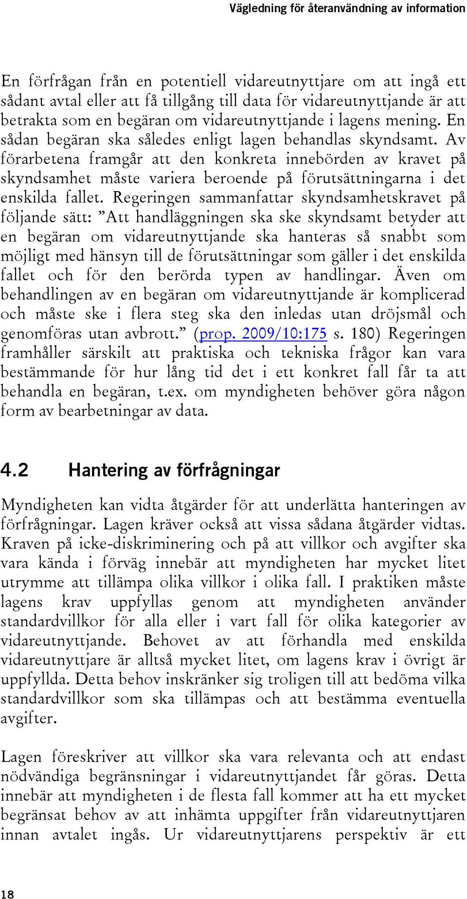 Av förarbetena framgår att den konkreta innebörden av kravet på skyndsamhet måste variera beroende på förutsättningarna i det enskilda fallet.