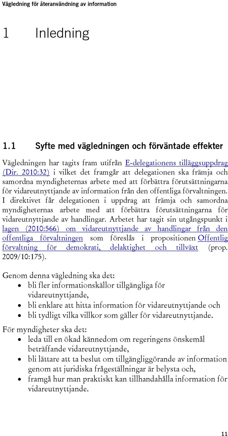 I direktivet får delegationen i uppdrag att främja och samordna myndigheternas arbete med att förbättra förutsättningarna för vidareutnyttjande av handlingar.