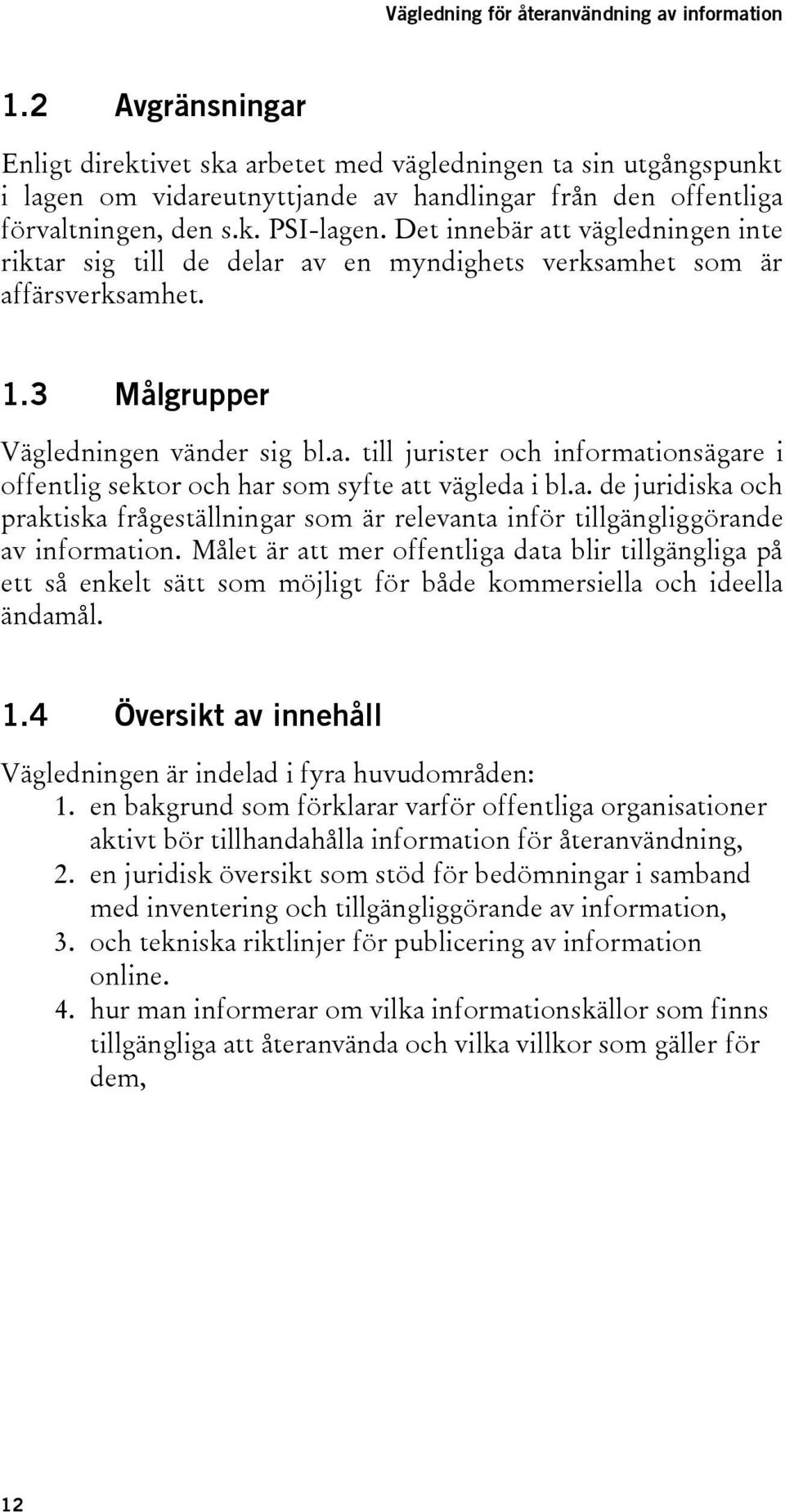 a. de juridiska och praktiska frågeställningar som är relevanta inför tillgängliggörande av information.