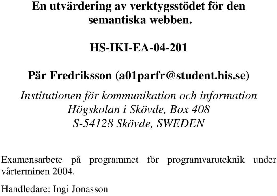 se) Institutionen för kommunikation och information Högskolan i Skövde, Box 408