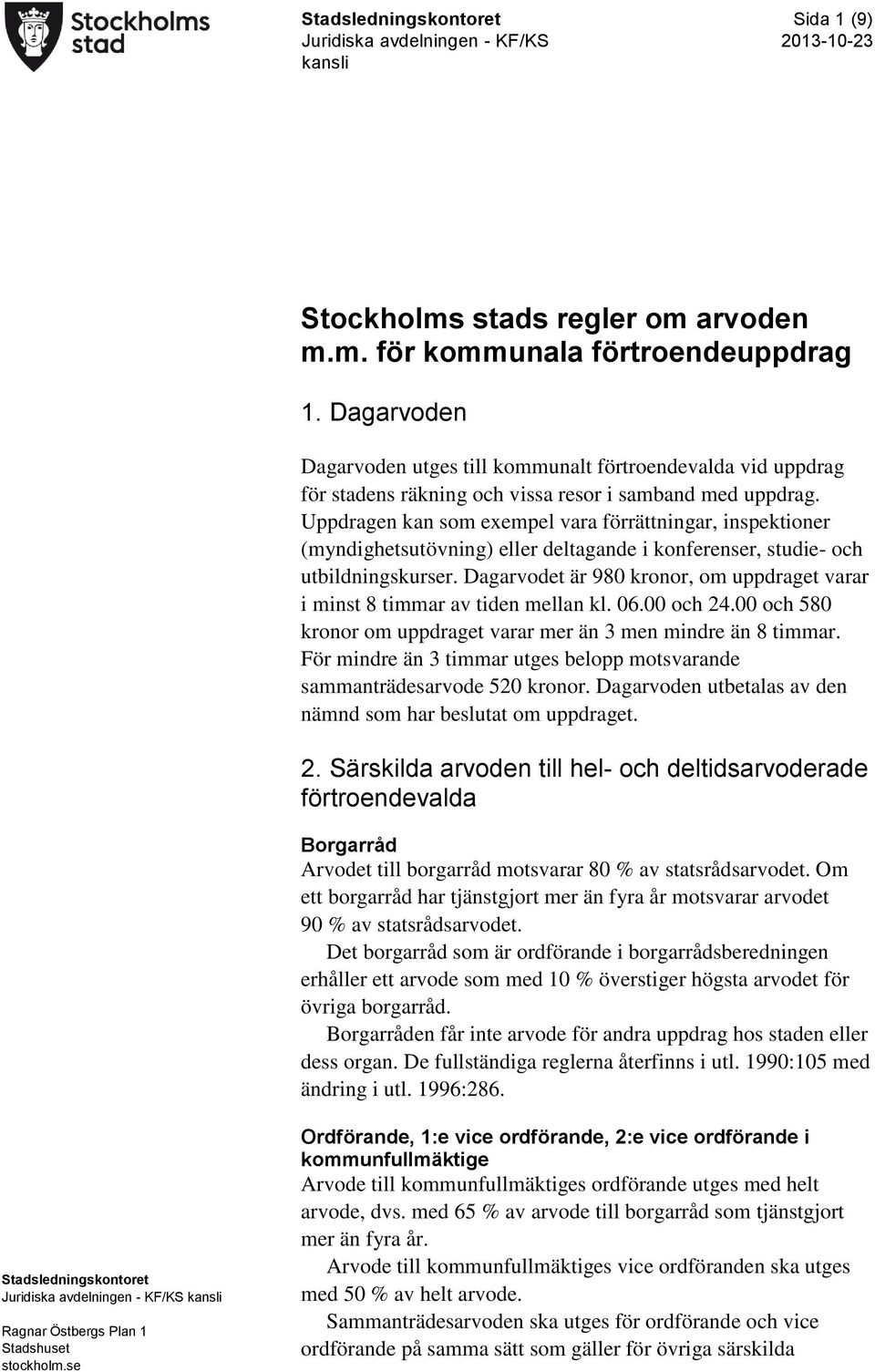 Uppdragen kan som exempel vara förrättningar, inspektioner (myndighetsutövning) eller deltagande i konferenser, studie- och utbildningskurser.