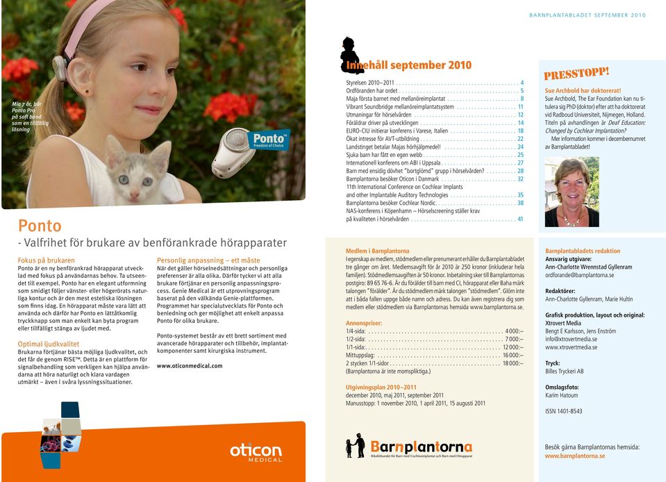 En hörapparat måste vara lätt att använda och därför har Ponto en lättåtkomlig tryckknapp som man enkelt kan byta program eller tillfälligt stänga av ljudet med.