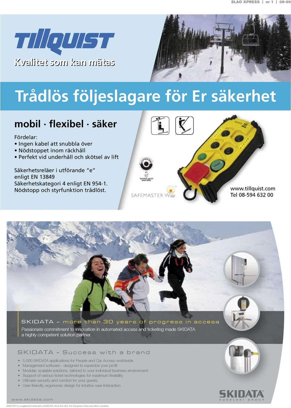 S K I D ATA - S u c c e s s w i t h a b r a n d 5,000 SKIDATA applications for People and Car Access worldwide Management software - designed to maximize your profi t Modular,