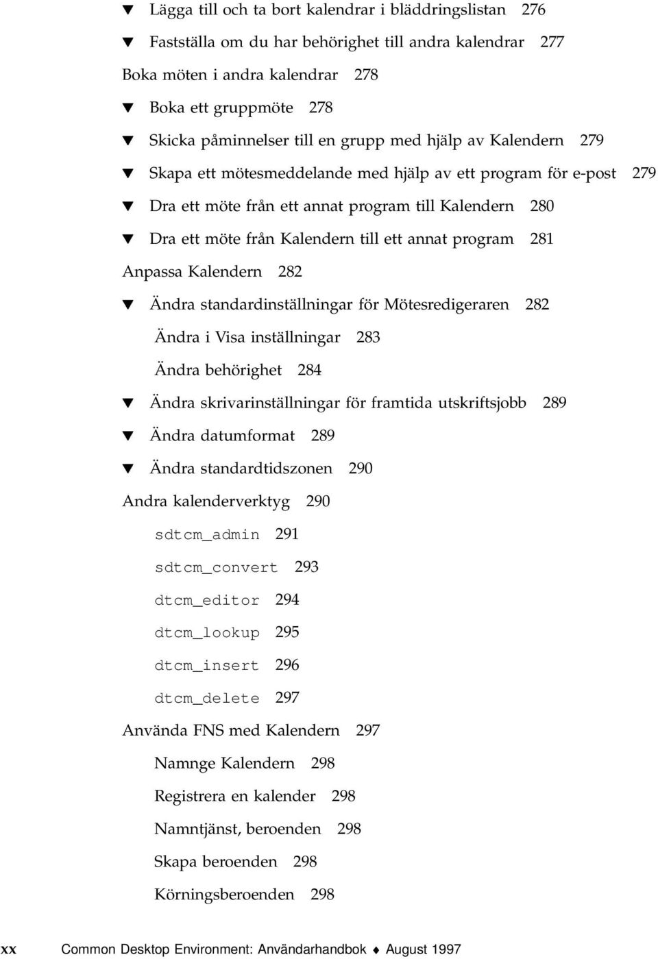 till ett annat program 281 Anpassa Kalendern 282 H Ändra standardinställningar för Mötesredigeraren 282 Ändra i Visa inställningar 283 Ändra behörighet 284 H Ändra skrivarinställningar för framtida