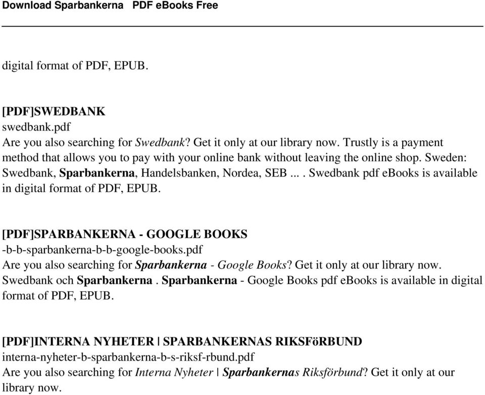 ... Swedbank pdf ebooks is available in digital format of [PDF]SPARBANKERNA - GOOGLE BOOKS -b-b-sparbankerna-b-b-google-books.pdf Are you also searching for Sparbankerna - Google Books?