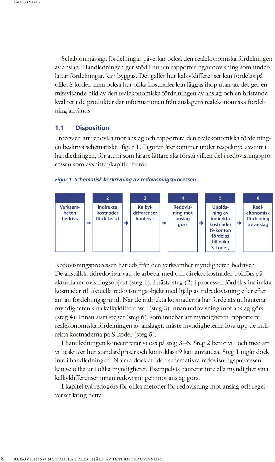 bristande kvalitet i de produkter där informationen från anslagens realekonomiska fördelning används. 1.