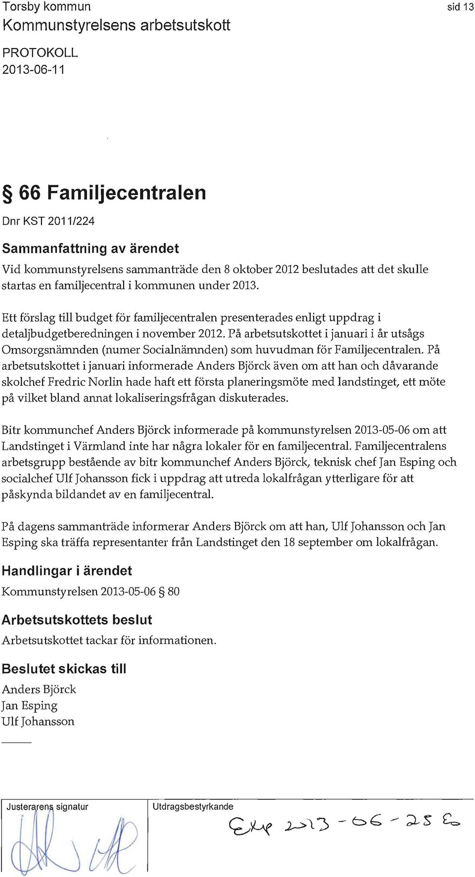 På arbetsutskottet i januari i år utsågs Omsorgsnämnden (numer Socialnämnden) som huvudman för Farniljecentralen.