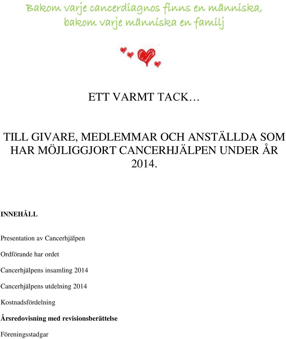 INNEHÅLL Presentation av Cancerhjälpen Ordförande har ordet Cancerhjälpens insamling 2014