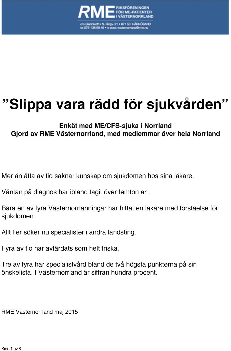 Bara en av fyra Västernorrlänningar har hittat en läkare med förståelse för sjukdomen. Allt fler söker nu specialister i andra landsting.