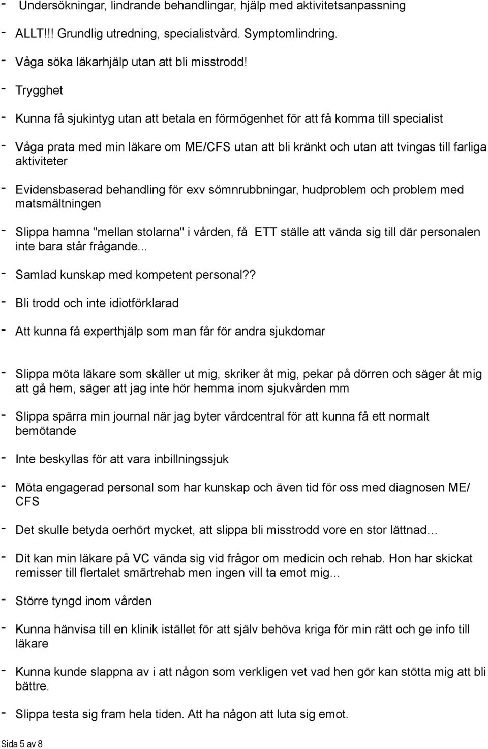 - Evidensbaserad behandling för exv sömnrubbningar, hudproblem och problem med matsmältningen - Slippa hamna "mellan stolarna" i vården, få ETT ställe att vända sig till där personalen inte bara står