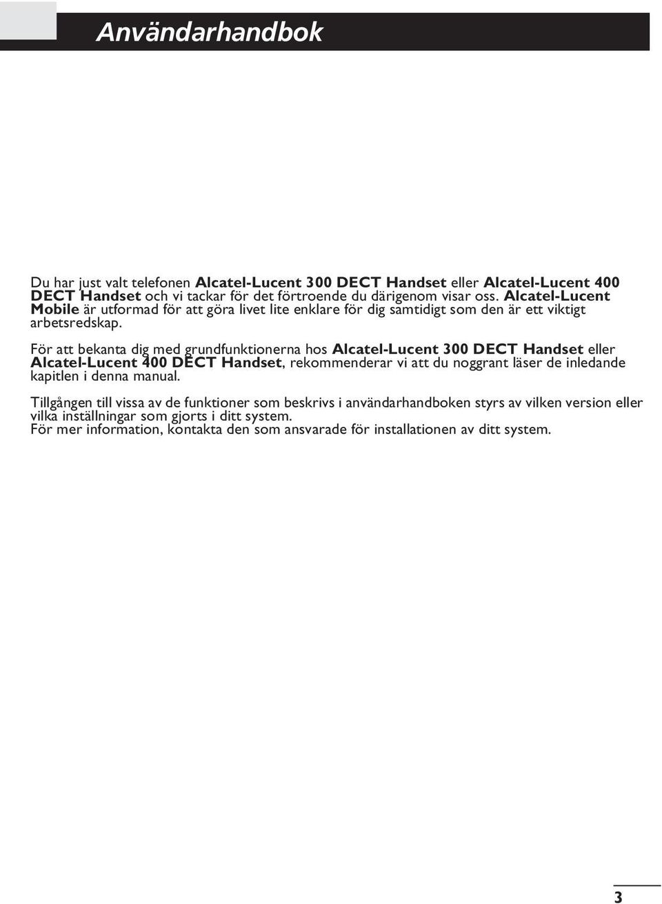 För att bekanta dig med grundfunktionerna hos Alcatel-Lucent 300 DECT Handset eller Alcatel-Lucent 400 DECT Handset, rekommenderar vi att du noggrant läser de inledande kapitlen i