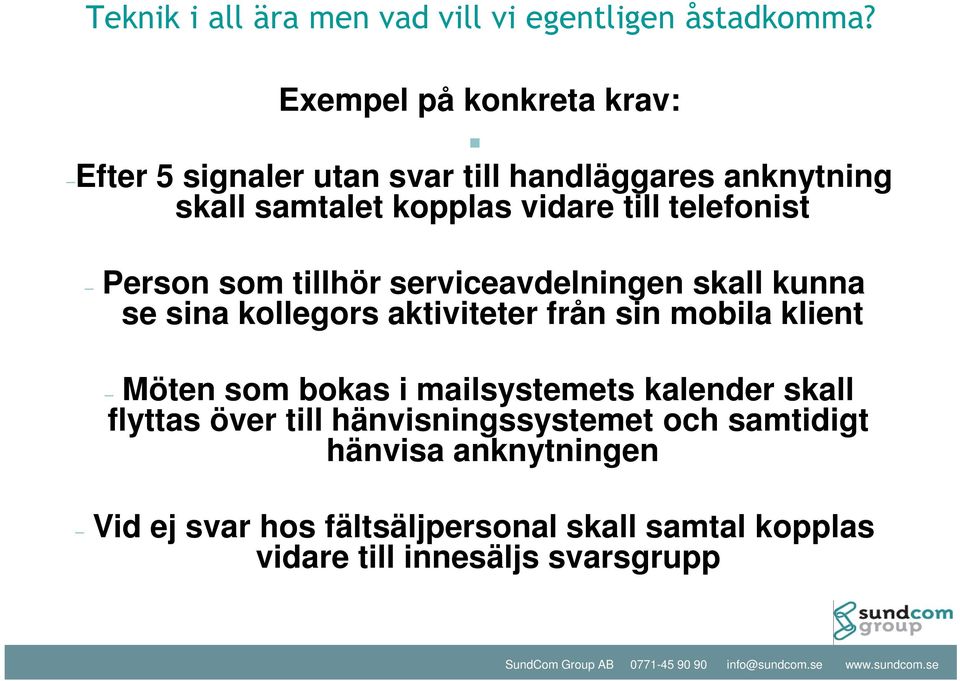 telefonist Person som tillhör serviceavdelningen skall kunna se sina kollegors aktiviteter från sin mobila klient Möten som