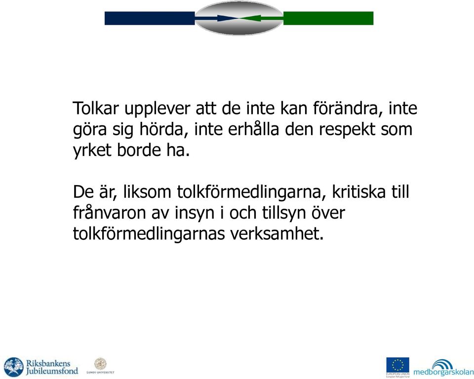 De är, liksom tolkförmedlingarna, kritiska till
