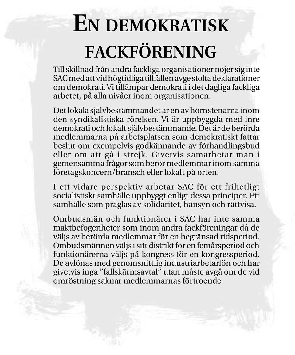 Vi är uppbyggda med inre demokrati och lokalt självbestämmande.