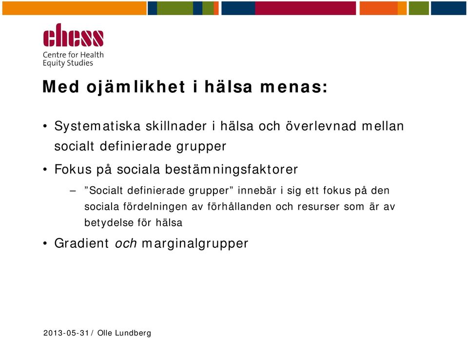 Socialt definierade grupper innebär i sig ett fokus på den sociala