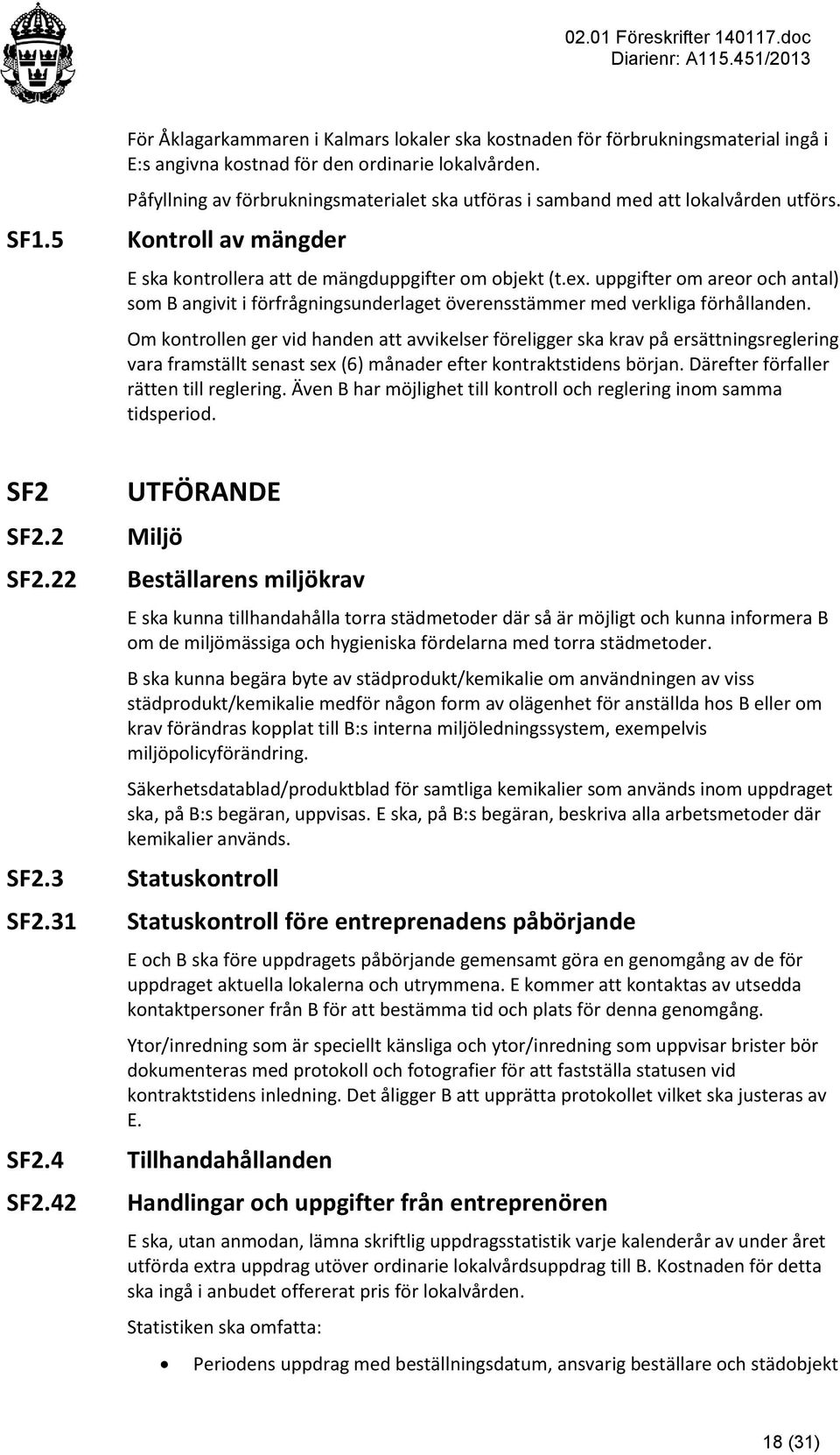 uppgifter om areor och antal) som B angivit i förfrågningsunderlaget överensstämmer med verkliga förhållanden.