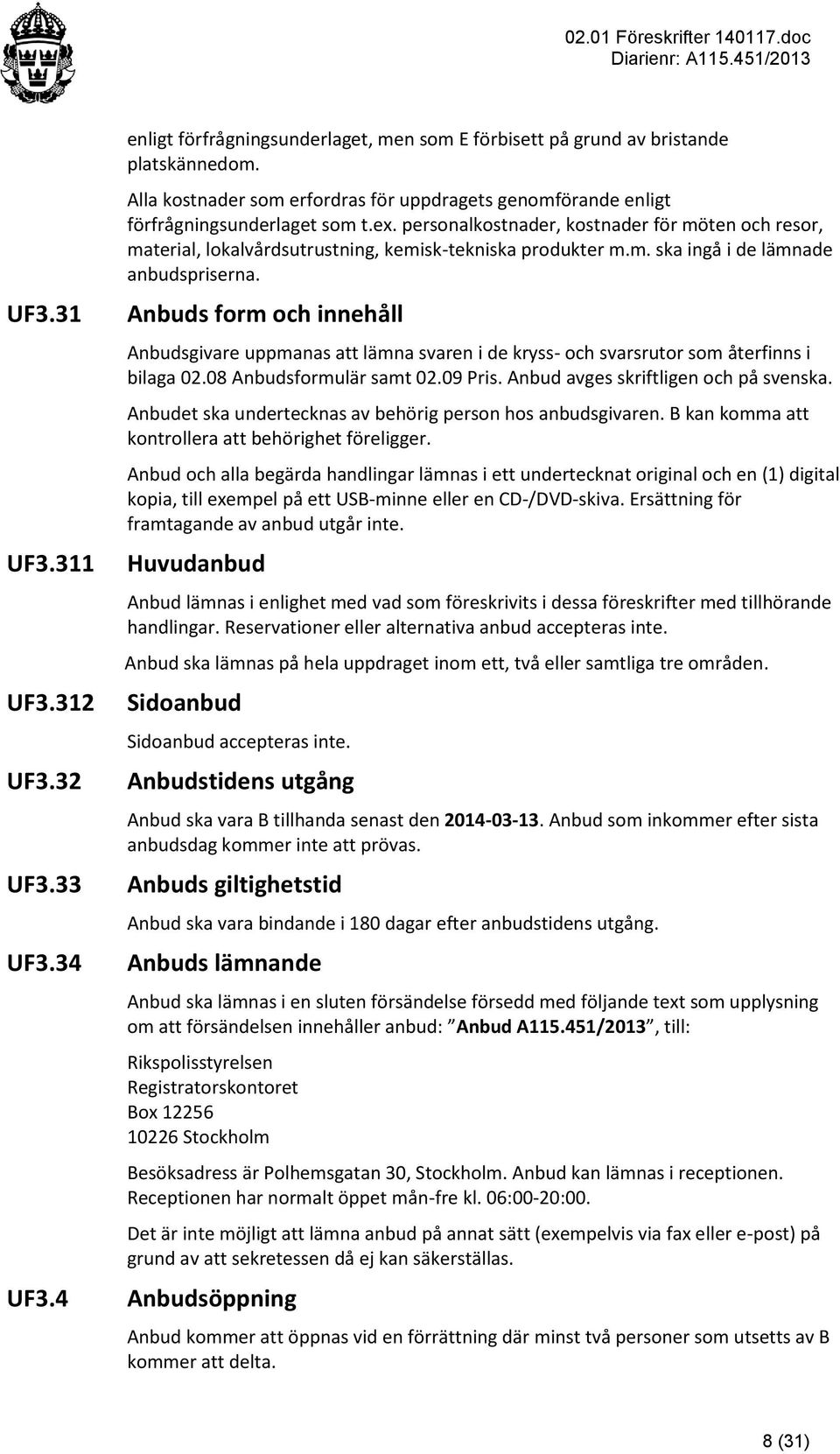 personalkostnader, kostnader för möten och resor, material, lokalvårdsutrustning, kemisk-tekniska produkter m.m. ska ingå i de lämnade anbudspriserna.
