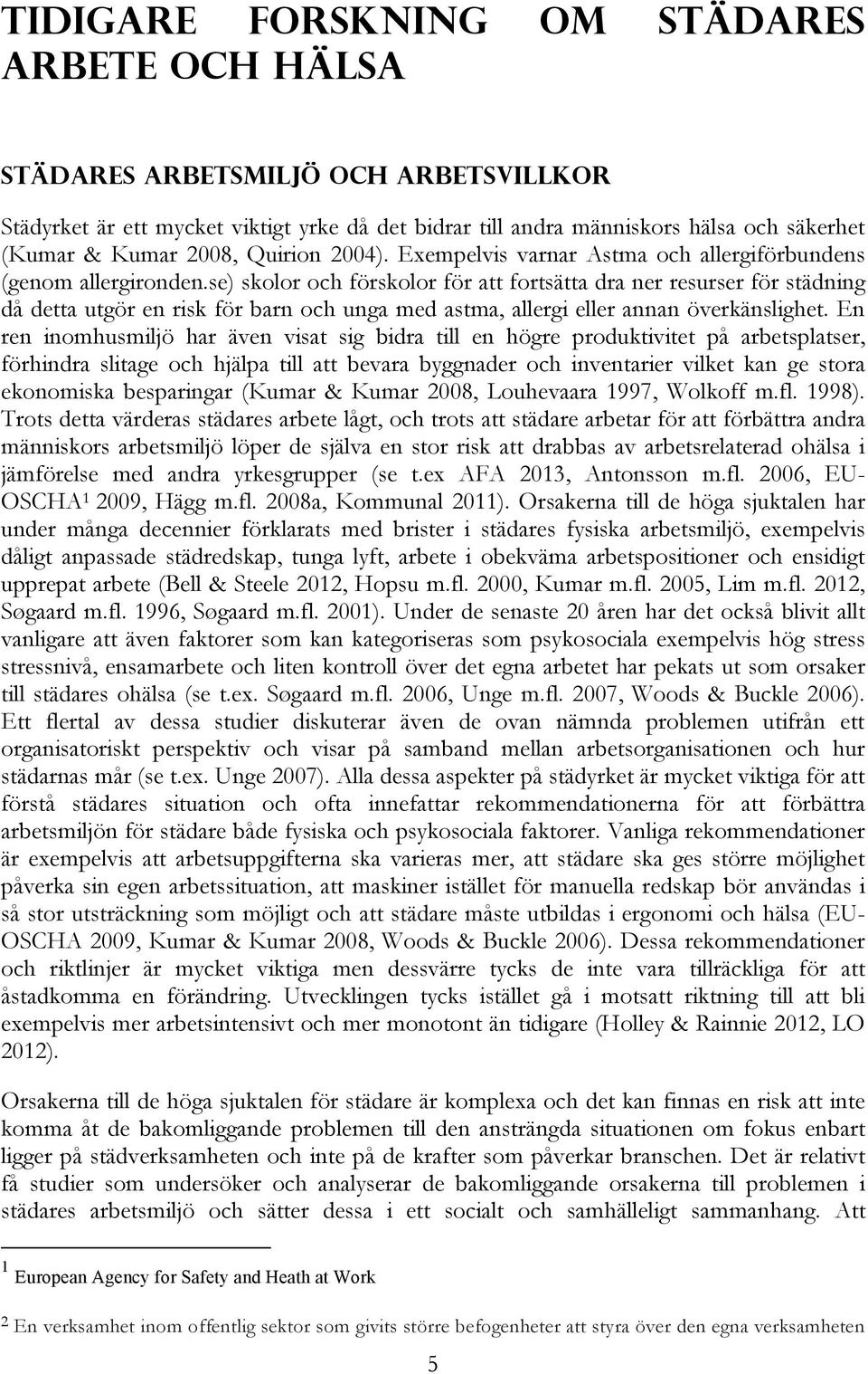 se) skolor och förskolor för att fortsätta dra ner resurser för städning då detta utgör en risk för barn och unga med astma, allergi eller annan överkänslighet.