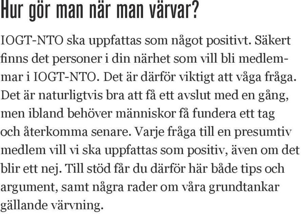 Det är naturligtvis bra att få ett avslut med en gång, men ibland behöver människor få fundera ett tag och återkomma senare.