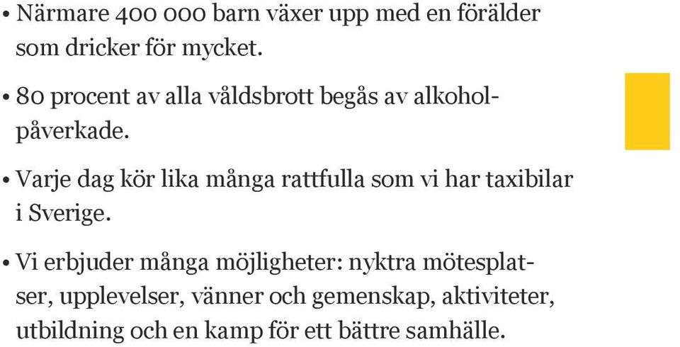 Varje dag kör lika många rattfulla som vi har taxibilar i Sverige.