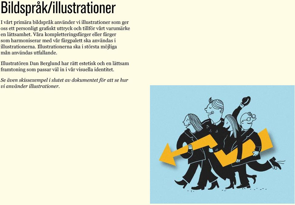 Våra kompletteringsfärger eller färger som harmoniserar med vår färgpalett ska användas i illustrationerna.