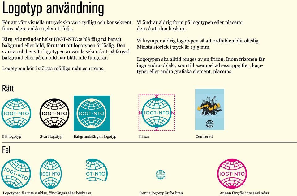 Den svarta och benvita logotypen används sekundärt på färgad bakgrund eller på en bild när blått inte fungerar. Logotypen bör i största möjliga mån centreras.