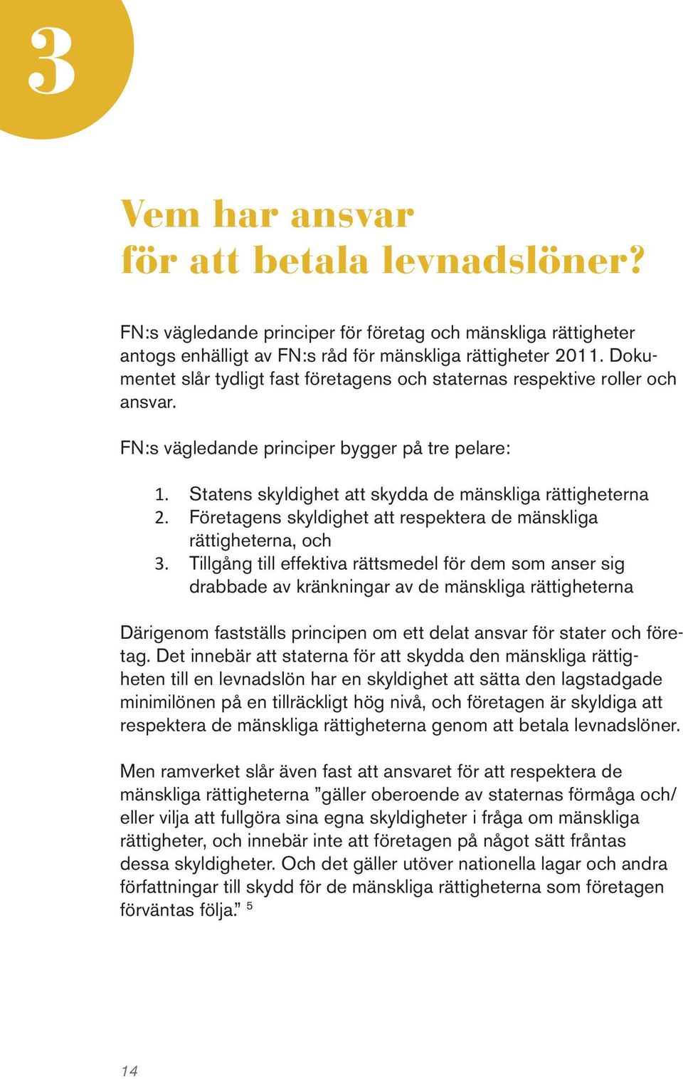 Företagens skyldighet att respektera de mänskliga rättigheterna, och 3.