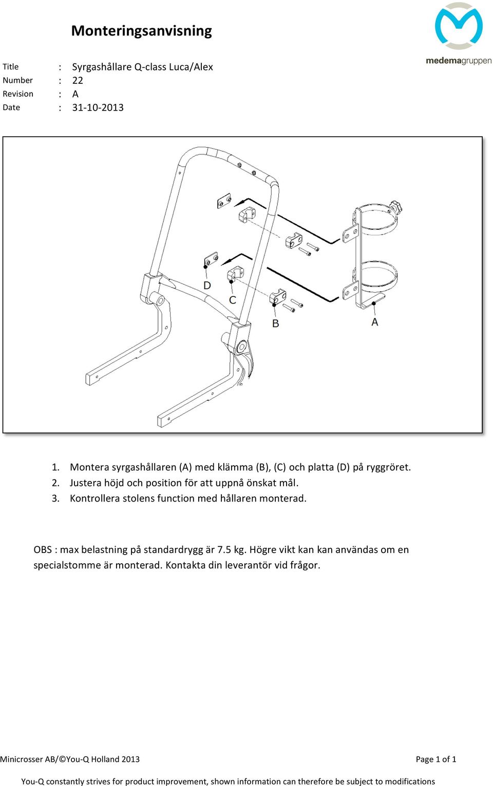 Justera höjd och position för att uppnå önskat mål. 3. Kontrollera stolens function med hållaren monterad.