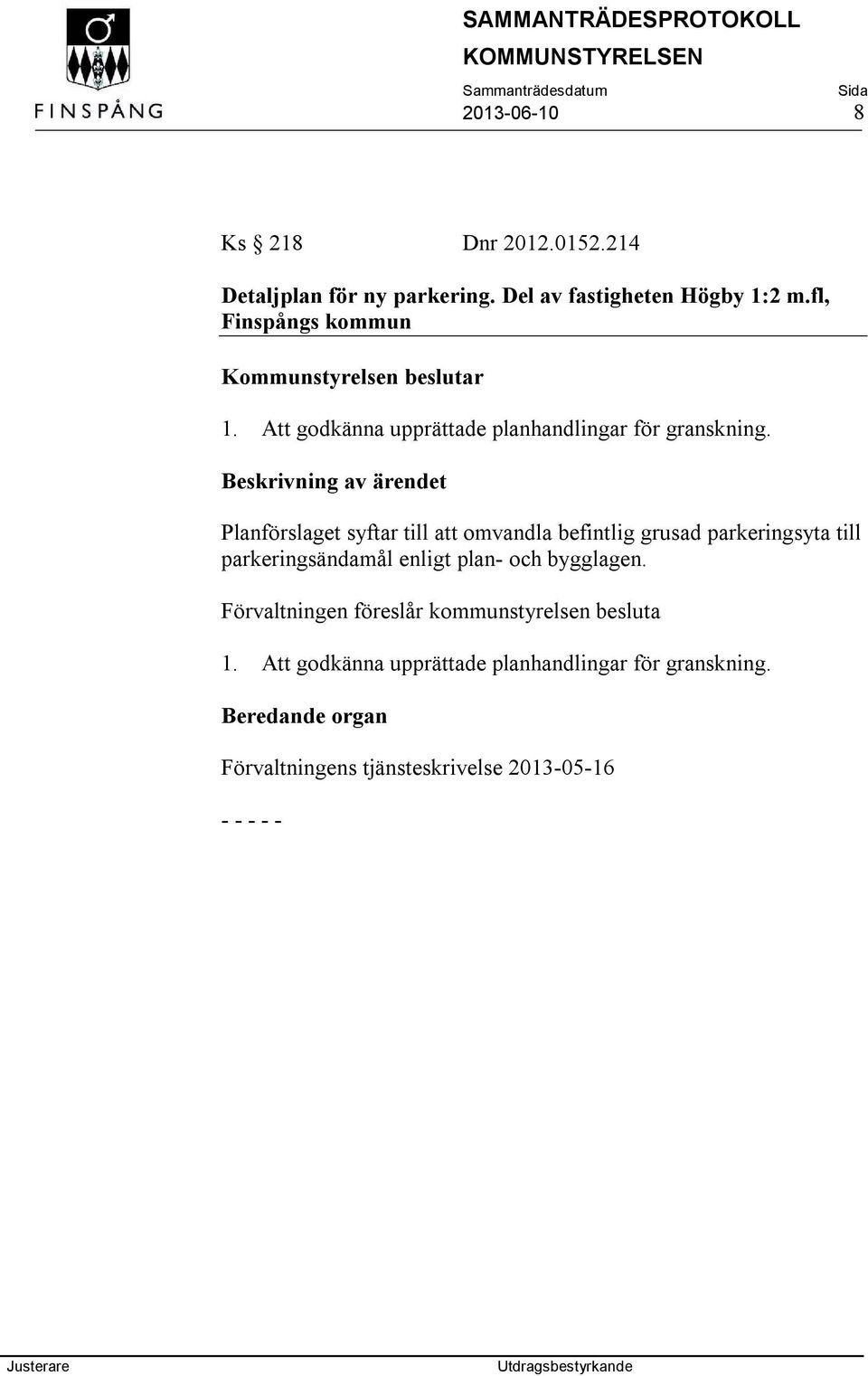 Planförslaget syftar till att omvandla befintlig grusad parkeringsyta till parkeringsändamål enligt plan- och