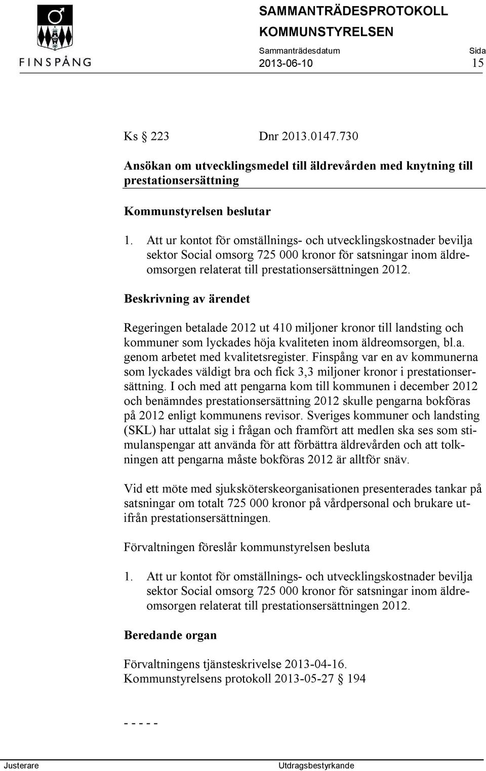Regeringen betalade 2012 ut 410 miljoner kronor till landsting och kommuner som lyckades höja kvaliteten inom äldreomsorgen, bl.a. genom arbetet med kvalitetsregister.
