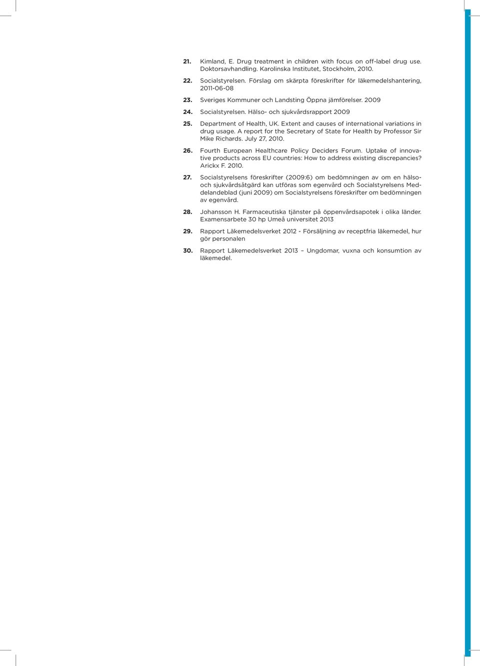Department of Health, UK. Extent and causes of international variations in drug usage. A report for the Secretary of State for Health by Professor Sir Mike Richards. July 27, 2010. 26.