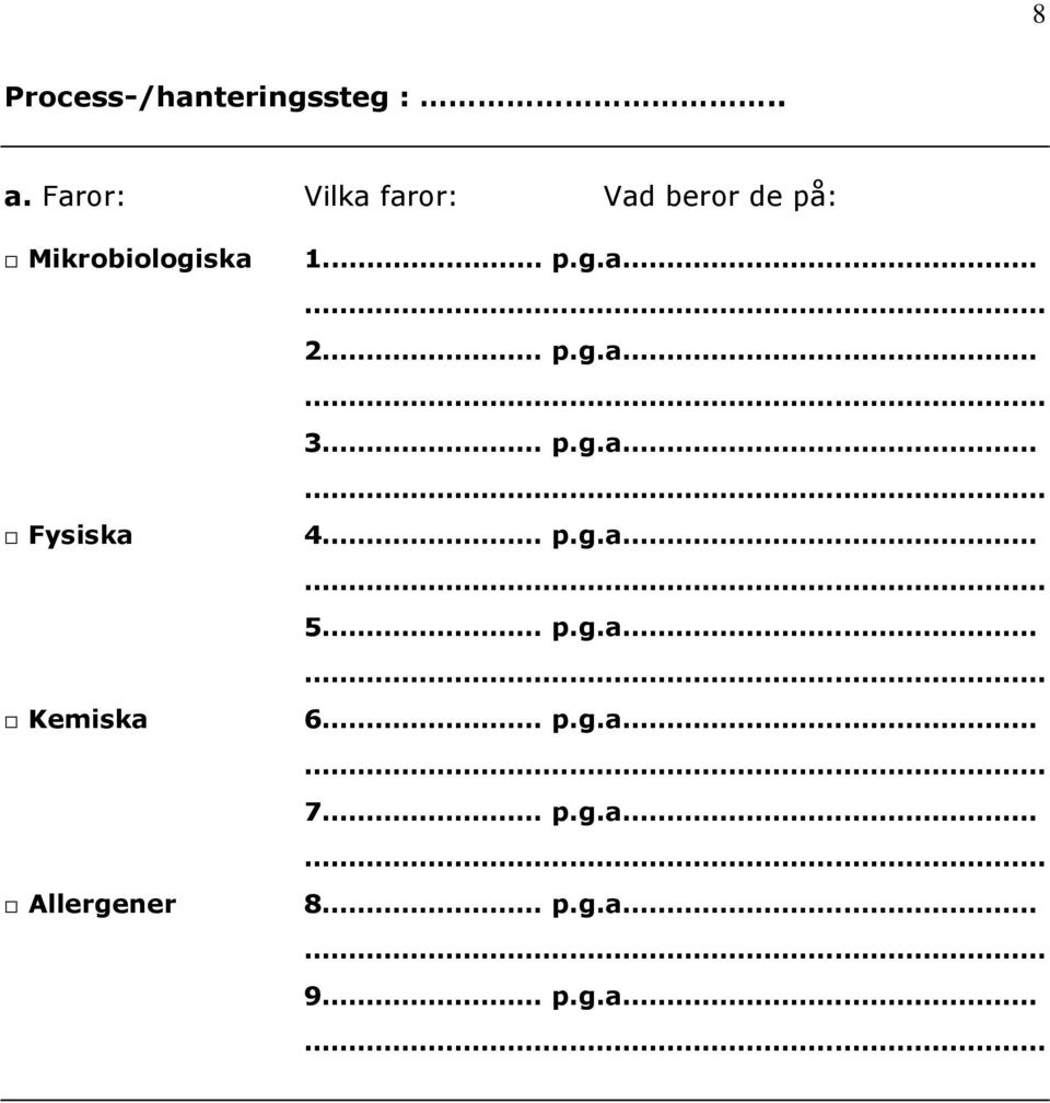 Fysiska Kemiska Allergener 1. p.g.a.. 2. p.g.a.. 3.