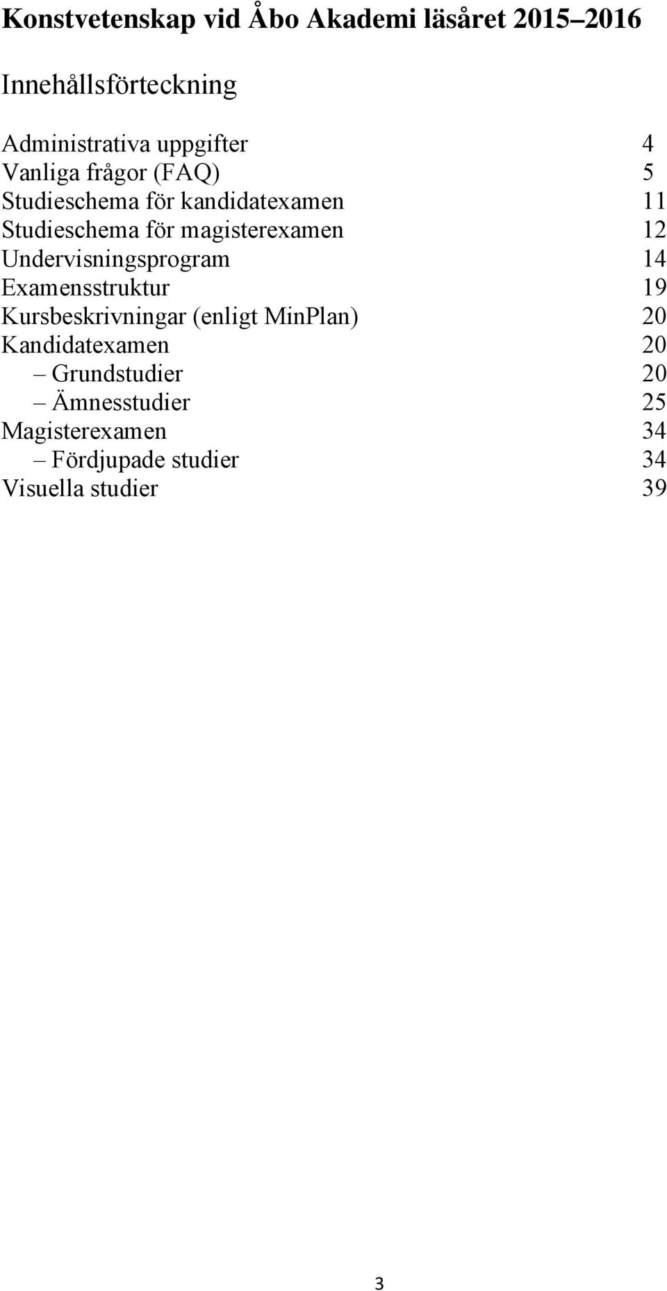 Undervisningsprogram 14 Examensstruktur 19 Kursbeskrivningar (enligt MinPlan) 20 Kandidatexamen