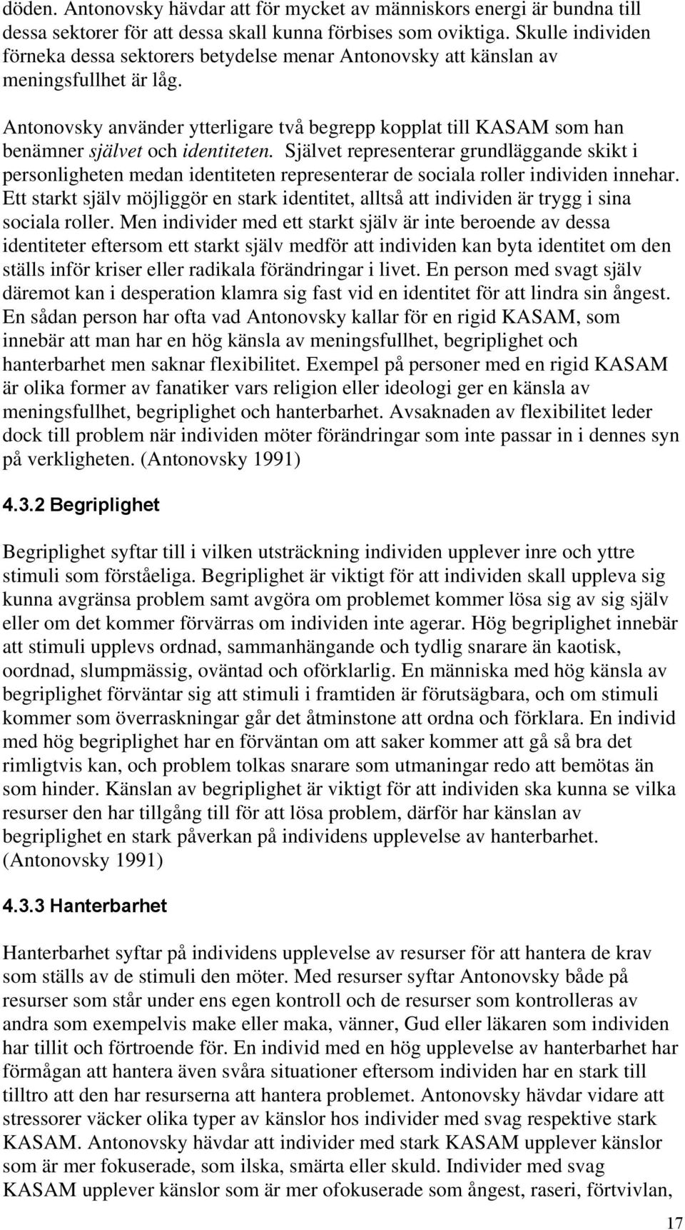 Antonovsky använder ytterligare två begrepp kopplat till KASAM som han benämner självet och identiteten.