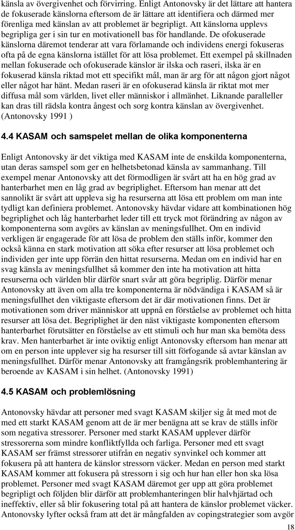 Att känslorna upplevs begripliga ger i sin tur en motivationell bas för handlande.