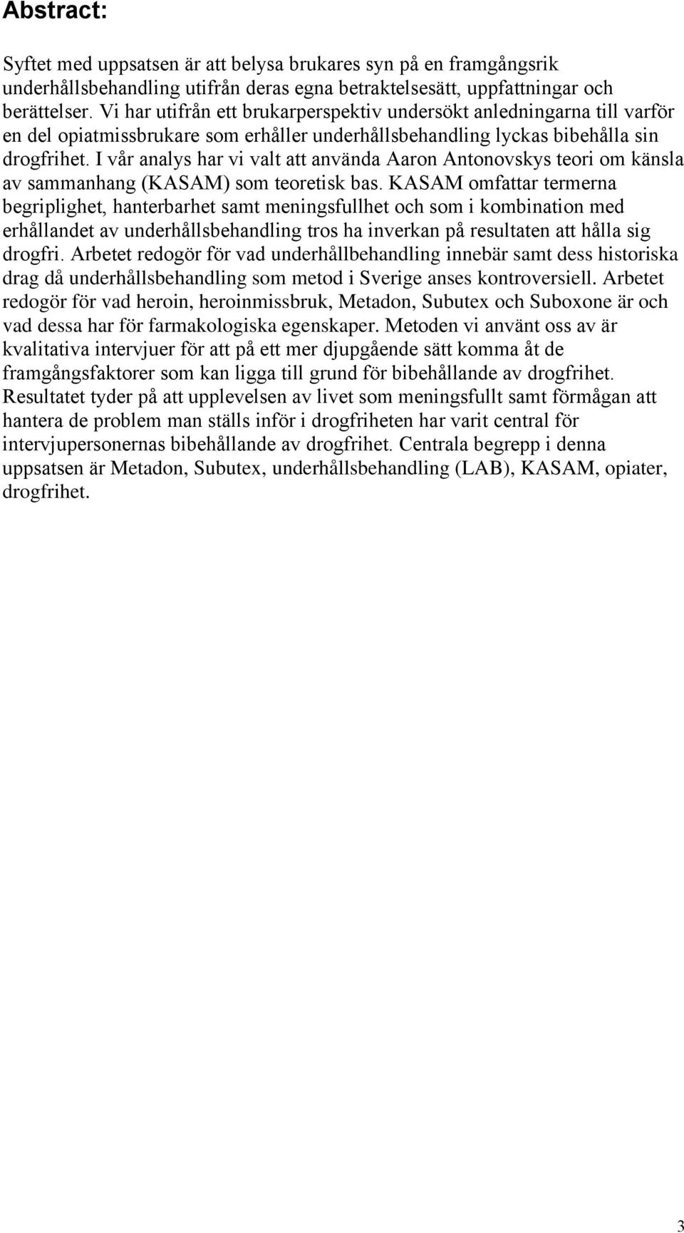 I vår analys har vi valt att använda Aaron Antonovskys teori om känsla av sammanhang (KASAM) som teoretisk bas.