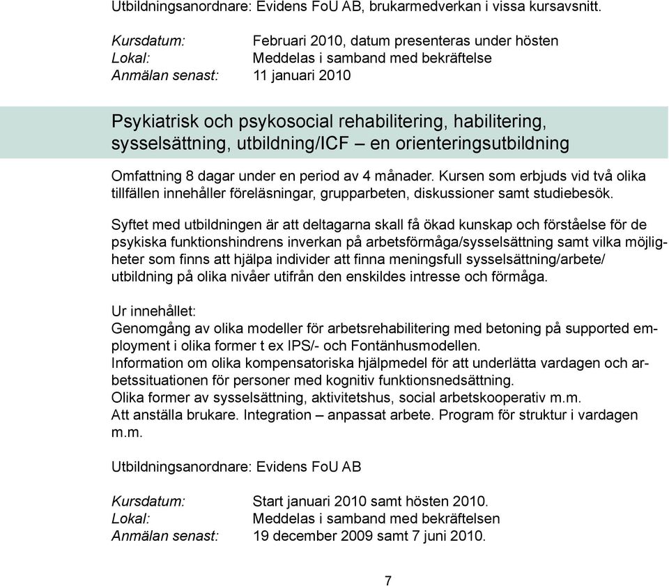 sysselsättning, utbildning/icf en orienteringsutbildning Omfattning 8 dagar under en period av 4 månader.