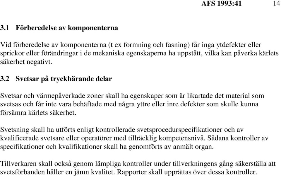 påverka kärlets säkerhet negativt. 3.