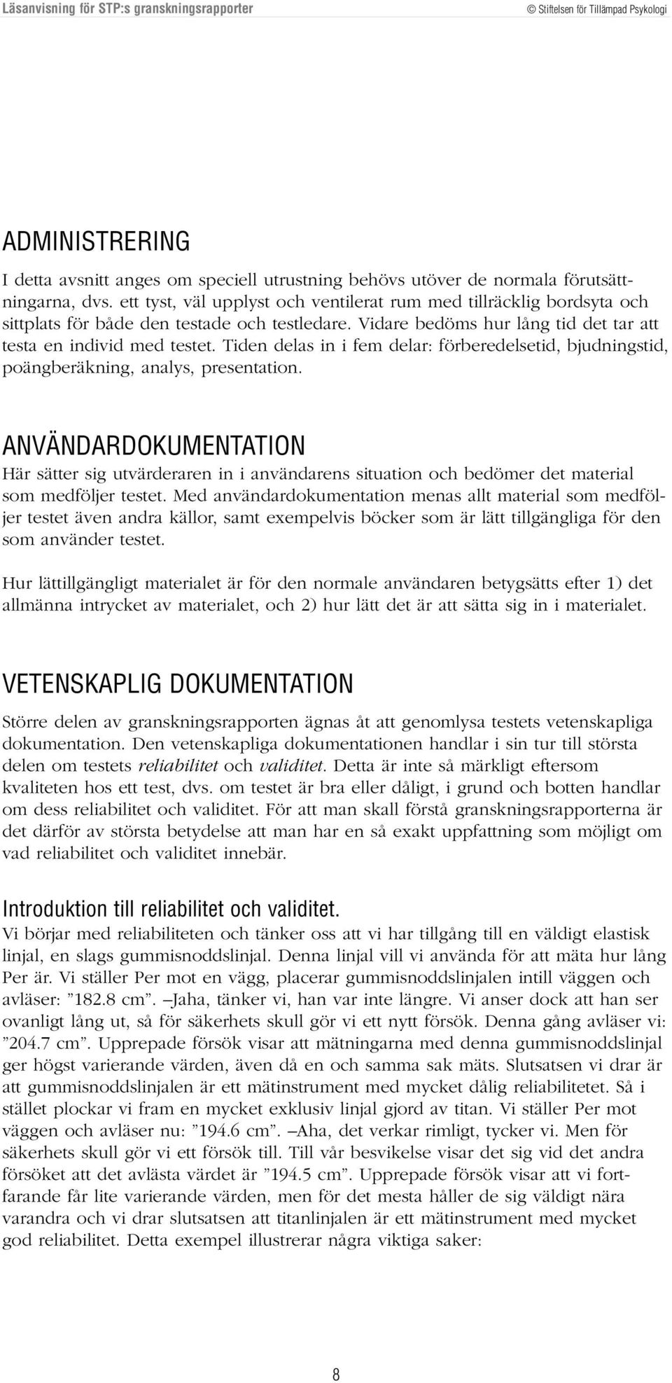 Tiden delas in i fem delar: förberedelsetid, bjudningstid, poängberäkning, analys, presentation.