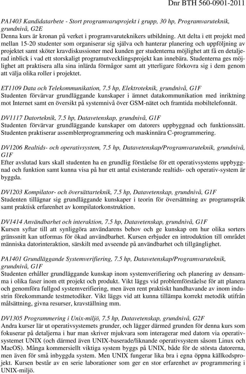 få en detaljerad inblick i vad ett storskaligt programutvecklingsprojekt kan innebära.