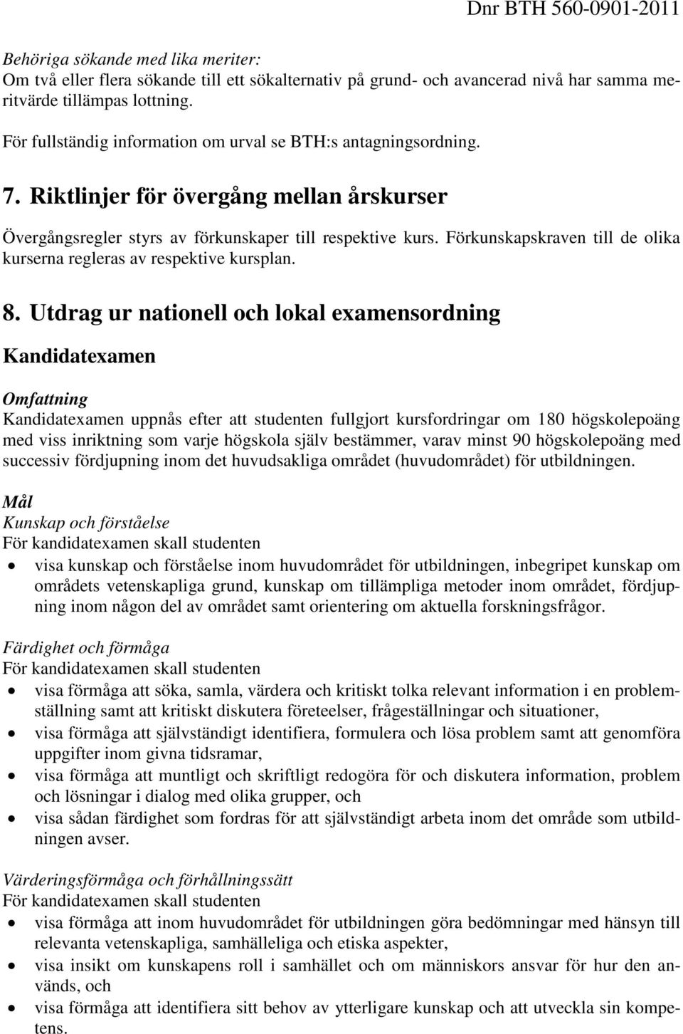 Förkunskapskraven till de olika kurserna regleras av respektive kursplan. 8.