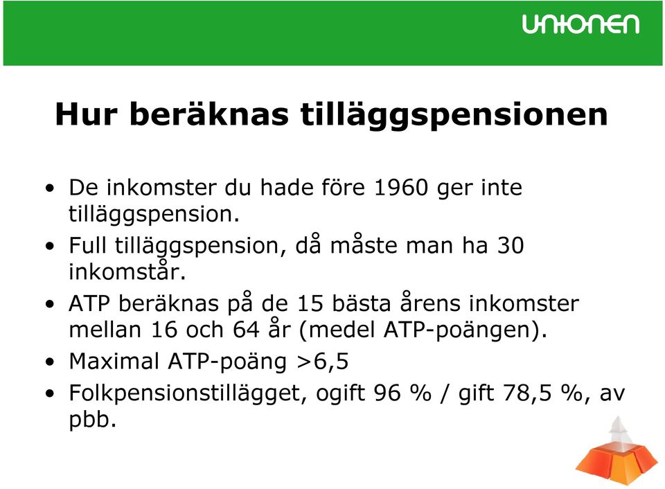 ATP beräknas på de 15 bästa årens inkomster mellan 16 och 64 år (medel