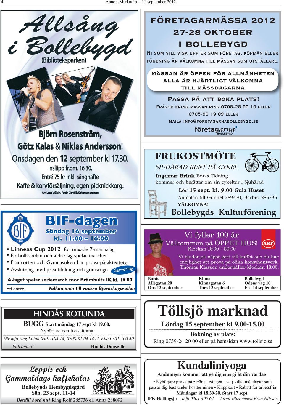 00 Servering Välkommen till vackra Björnskogsvallen HINDÅS ROTUNDA BUGG Start måndag 17 sept kl 19.00. Nybörjare och fortsättning För info ring Lilian 0301-104 14, 0708-81 04 14 el.