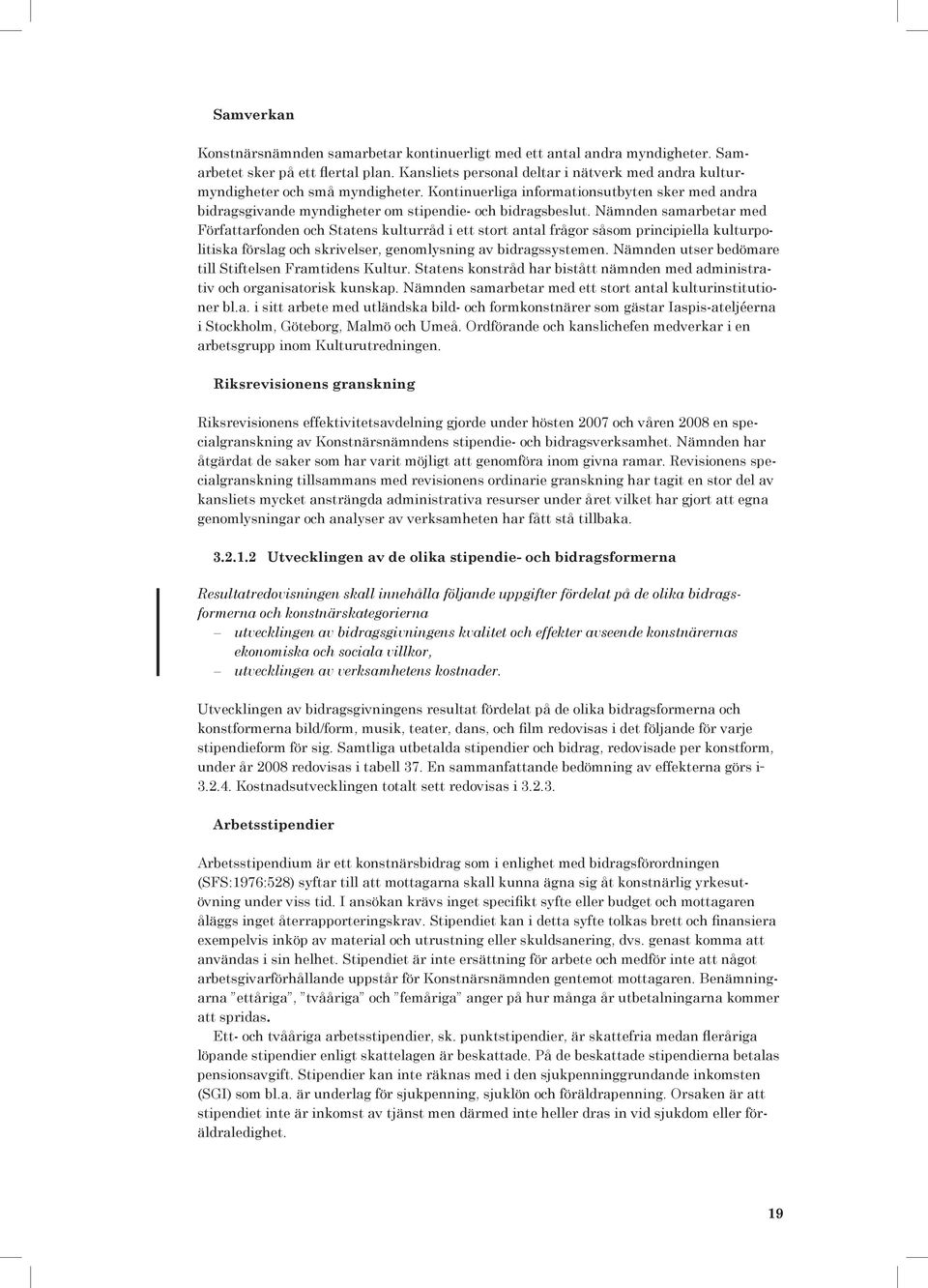 Nämnden samarbetar med Författarfonden och Statens kulturråd i ett stort antal frågor såsom principiella kulturpolitiska förslag och skrivelser, genomlysning av bidragssystemen.