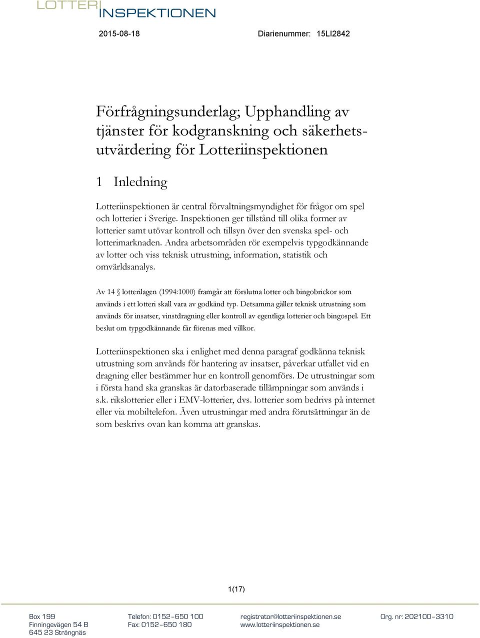 Andra arbetsområden rör exempelvis typgodkännande av lotter och viss teknisk utrustning, information, statistik och omvärldsanalys.