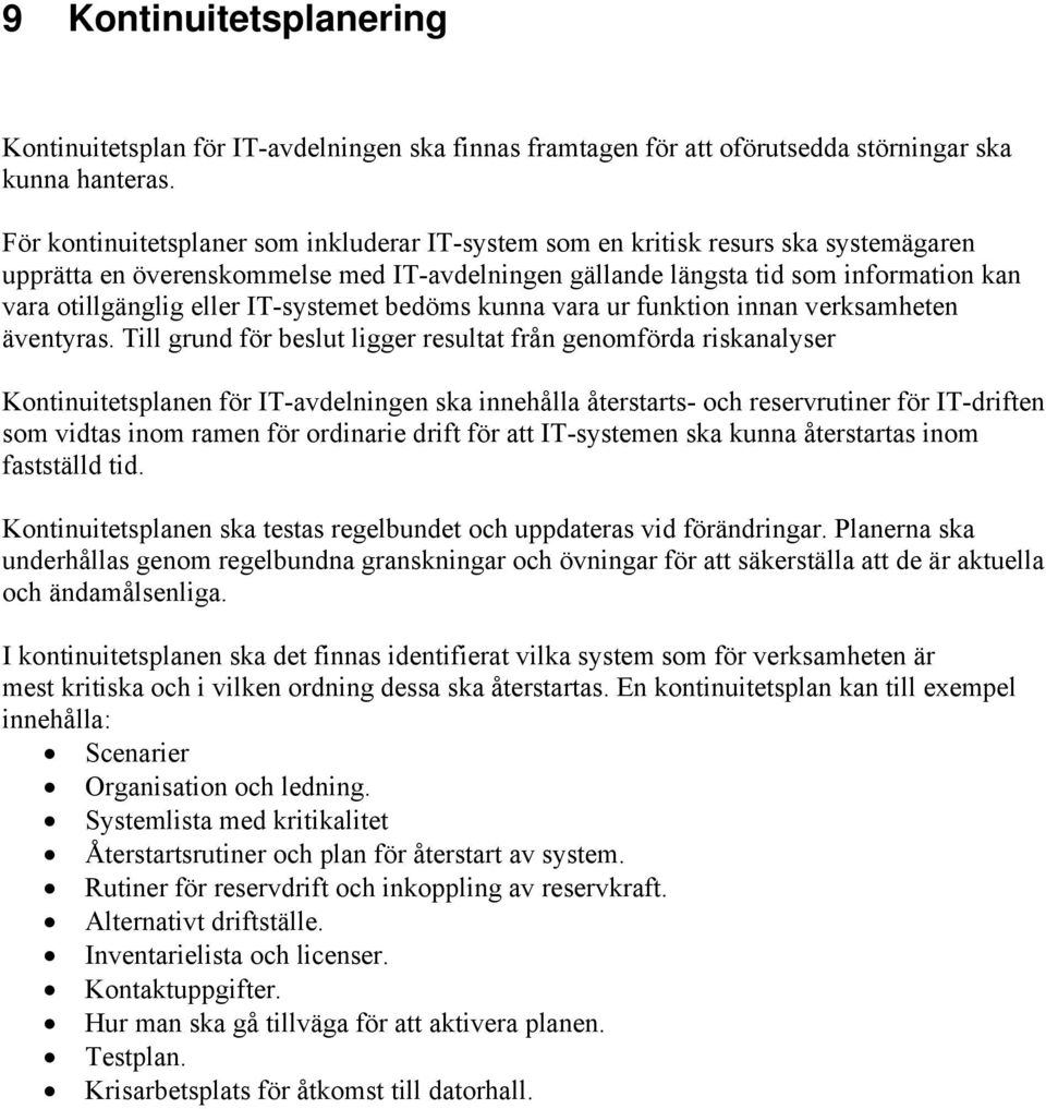 IT-systemet bedöms kunna vara ur funktion innan verksamheten äventyras.