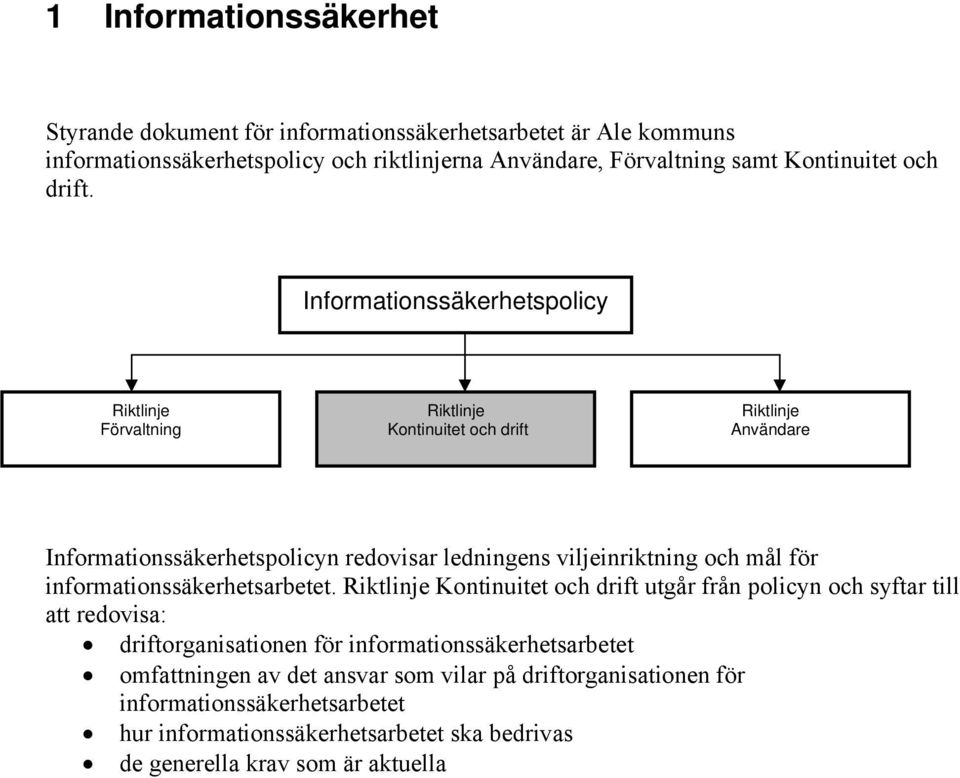 Informationssäkerhetspolicy Riktlinje Förvaltning Riktlinje Kontinuitet och drift Riktlinje Användare Informationssäkerhetspolicyn redovisar ledningens viljeinriktning och mål