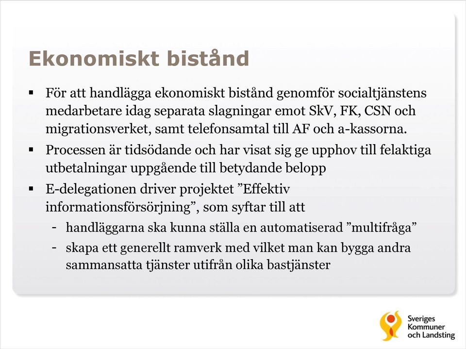 Processen är tidsödande och har visat sig ge upphov till felaktiga utbetalningar uppgående till betydande belopp E-delegationen driver