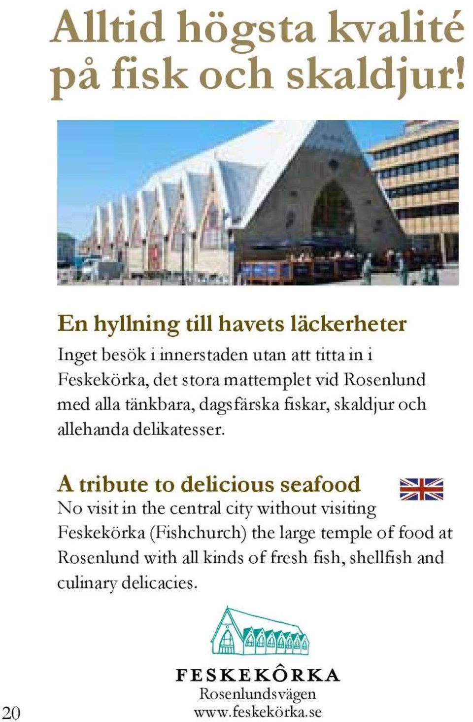 Rosenlund med alla tänkbara, dagsfärska fiskar, skaldjur och allehanda delikatesser.